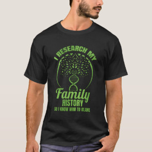 Genealogist Research My Family History Genealogy A T-Shirt