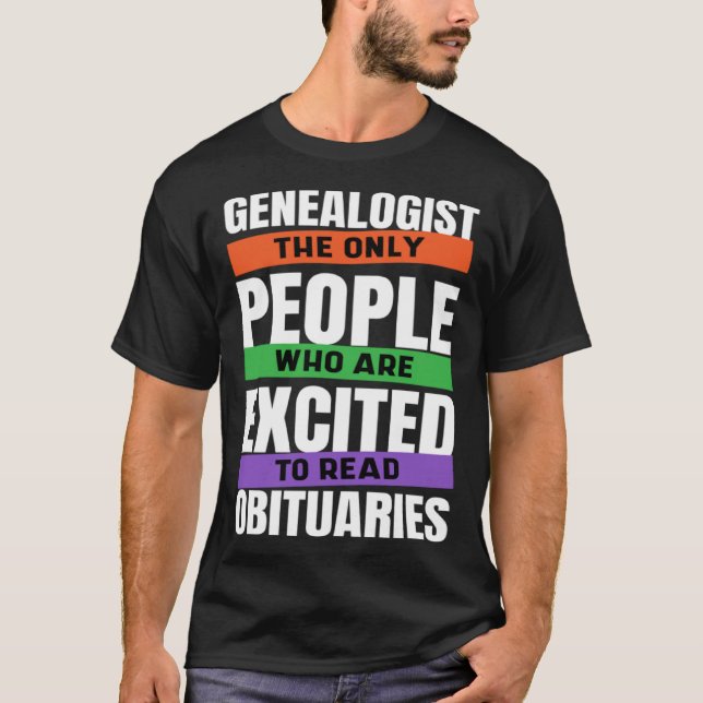 Genealogist The Only People Who Read Obituaries Ge T-Shirt (Front)