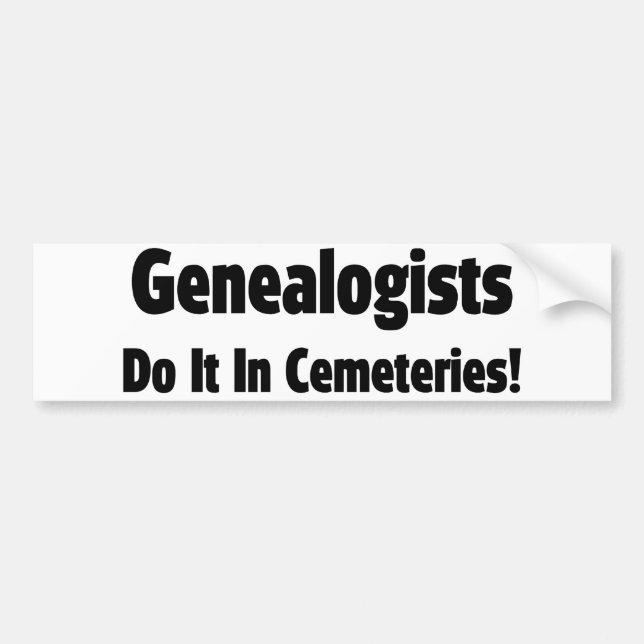 Genealogists Do It In Cemeteries Bumper Sticker (Front)