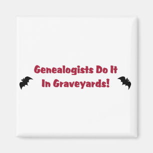 Genealogists Do It In Graveyards Magnet