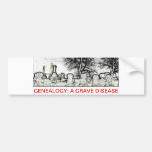 GENEALOGY:  A GRAVE DISEASE BUMPER STICKER