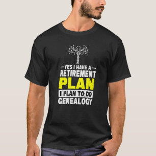 Genealogy Ancestry Family I Have A Retirement Plan T-Shirt