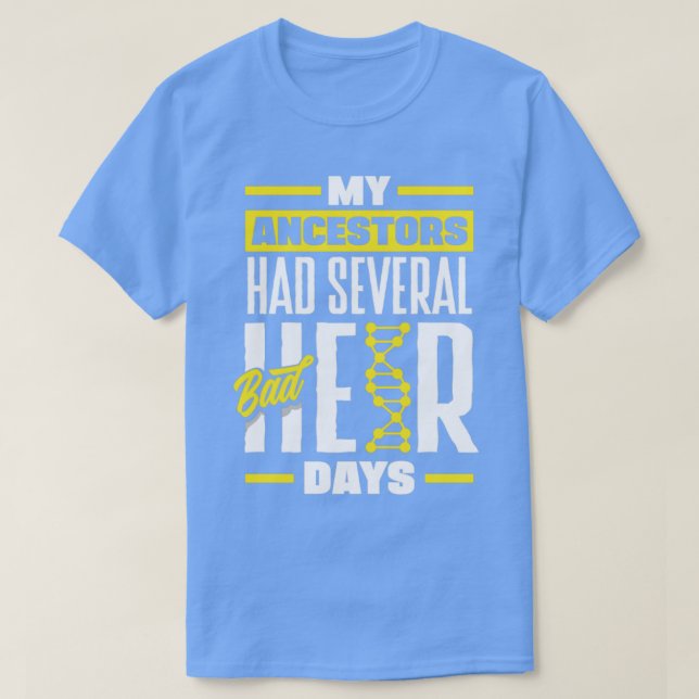 Genealogy Genealogist Ancestry Ancestors Had Bad H T-Shirt (Design Front)