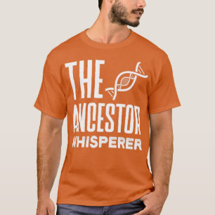 Genealogy Genealogist Ancestry The Ancestor Whispe T-Shirt