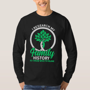 Genealogy I Research My Family History Genealogist T-Shirt