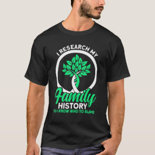 Genealogy I Research My Family History Genealogist T-Shirt