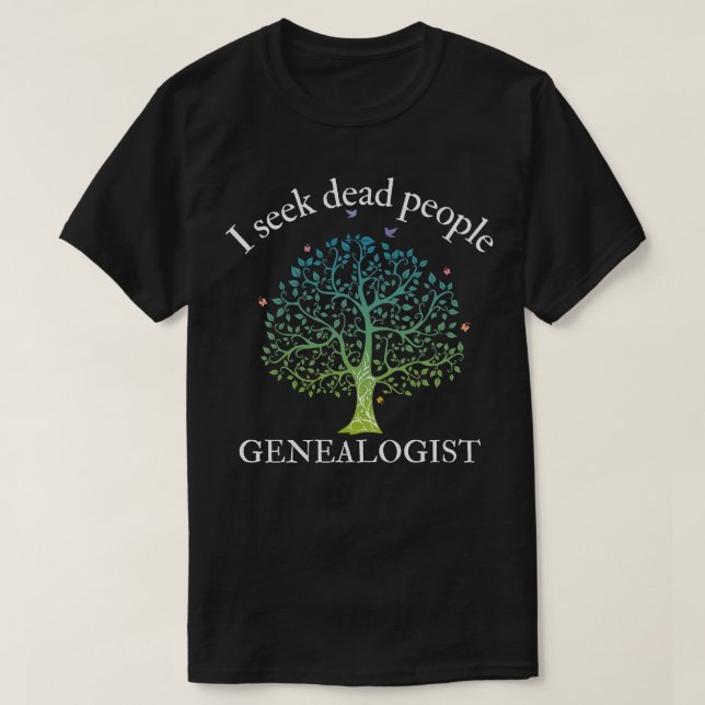 Genealogy I Seek Dead People Genealogist 1 T-Shirt (Design Front)