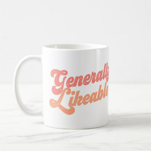 Generally Likeable? Tell the World! Coffee Mug