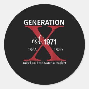 Generation X Est. 1971 Raised On Hose Water And Ne Classic Round Sticker