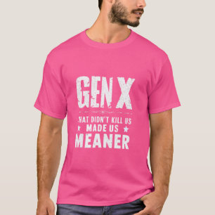 Generation X , Gen X Humour Funny Sarcastic Saying T-Shirt