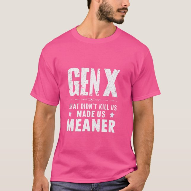 Generation X , Gen X Humour Funny Sarcastic Saying T-Shirt (Front)