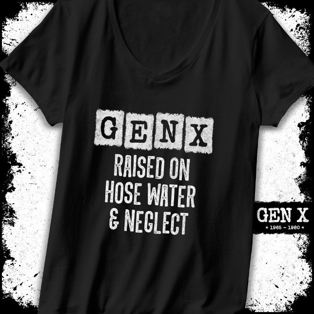 Generation X Gen X Raised On Hose Water & Neglect T-Shirt (Creator Uploaded)