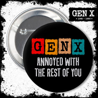 Generation X Gen Xer Annoyed With The Rest Of You 6 Cm Round Badge