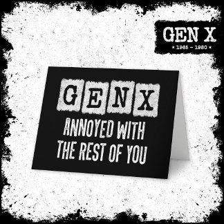 Generation X Gen Xer Annoyed With The Rest Of You Card