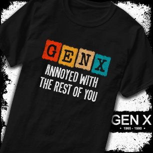 Generation X Gen Xer Annoyed With The Rest Of You T-Shirt