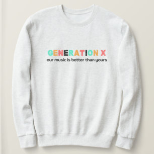Generation X—Our Music is Better Sweatshirt