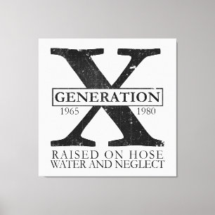 Generation X - Raised on hose water and neglect Canvas Print