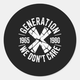 Generation X We Don't Care _ Funny Gen-x Men W Classic Round Sticker