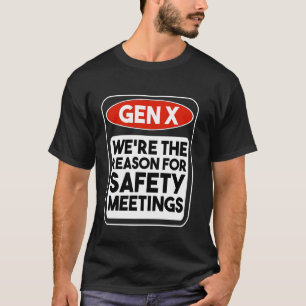 Generation X - We're The Reason For Safety Meeting T-Shirt