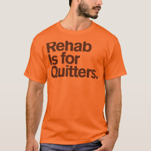 Generic Comedy™ / Rehab is for quitters T-Shirt