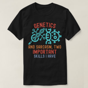 Genetics and Sarcasm, Two Important Skills I Have T-Shirt