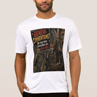 Geneva Conventions? Conventions are for nerds! T-Shirt