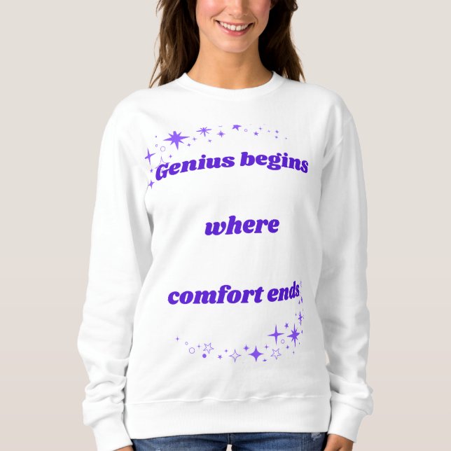 Genius begins where comfort ends sweatshirt (Front)