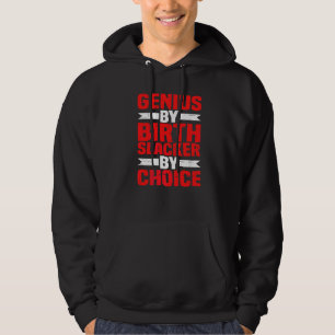 Genius By Birth Slacker By Choice Hoodie