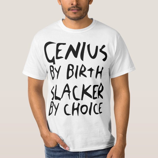 Genius by Birth, Slacker by Choice Light T-Shirt (Front)