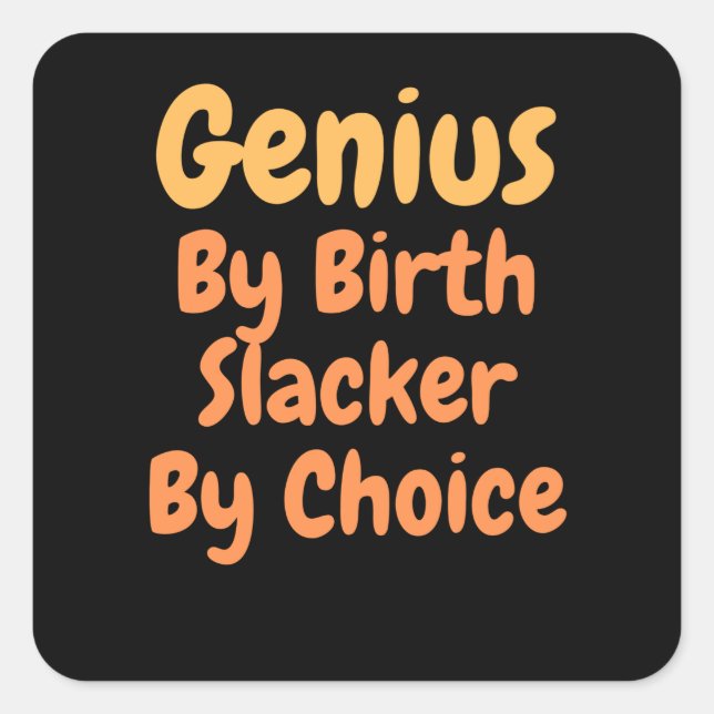 Genius By birth slacker by Choice Square Sticker (Front)