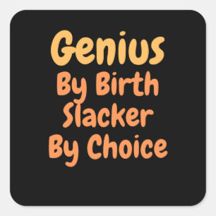Genius By birth slacker by Choice Square Sticker