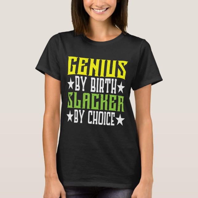Genius By Birth Slacker By Choice T-Shirt (Front)