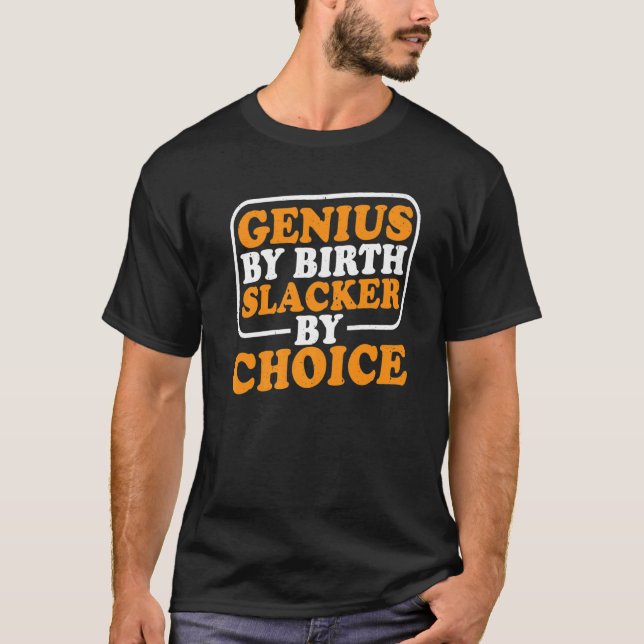 Genius By Birth Slacker By Choice            T-Shirt (Front)