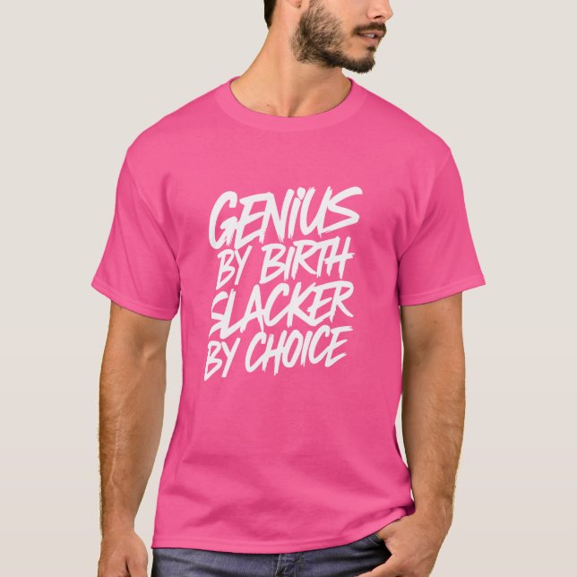 Genius By Birth Slacker By Choice T-Shirt (Front)