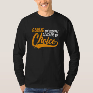 Genius By Birth Slacker By Choice      T-Shirt