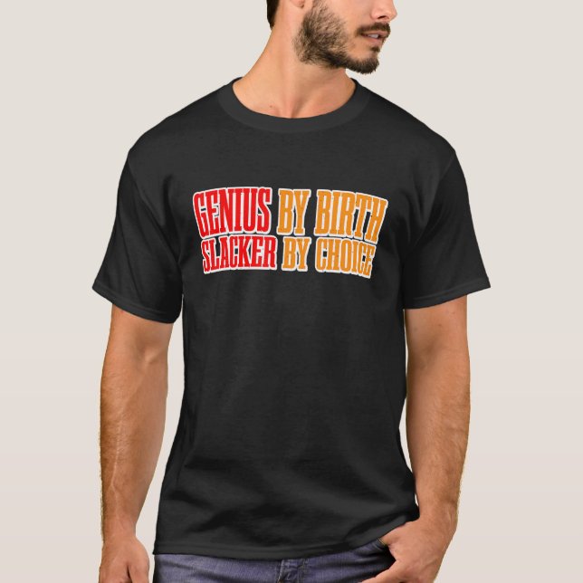 Genius By Birth Slacker By Choice T-Shirt (Front)