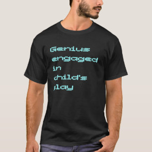 genius engaged in child's play T-Shirt