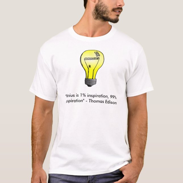"Genius is 1% inspiration, 99% perspiration" Quote T-Shirt (Front)