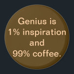 Genius is 1% Inspiration and 99% Magnet<br><div class="desc">This magnet offers a unique take on an old quote. Keep your perspiration. I'll take coffee! If you agree with that sentiment, this is the magnet for you. The design features a coffee brown background with cream coloured writing, that says, "Genius is 1% inspiration and 99% coffee." GENIUS! If you...</div>