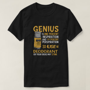 Geniuses use deodorant T-Shirt