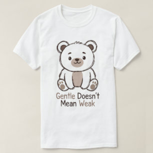 Gentle Doesn’t Mean Weak T-Shirt