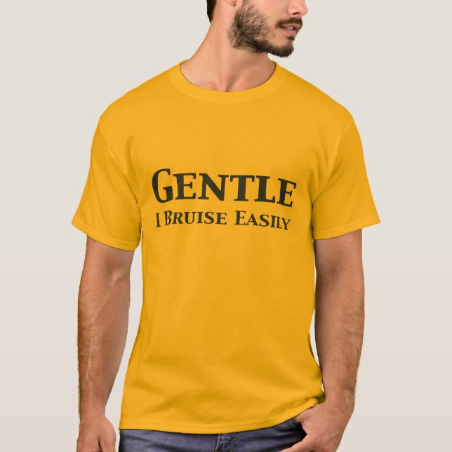 Gentle I Bruise Easily Gifts T-Shirt (Front)