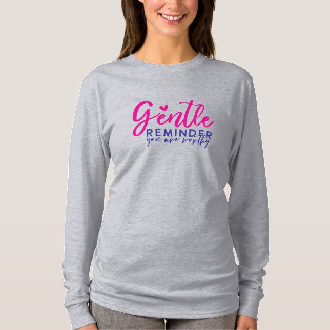 Gentle Reminder You are Worthy T-Shirt (Front)