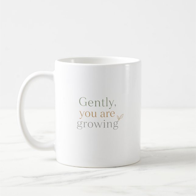 Gently, You Are Growing Coffee Mug (Left)
