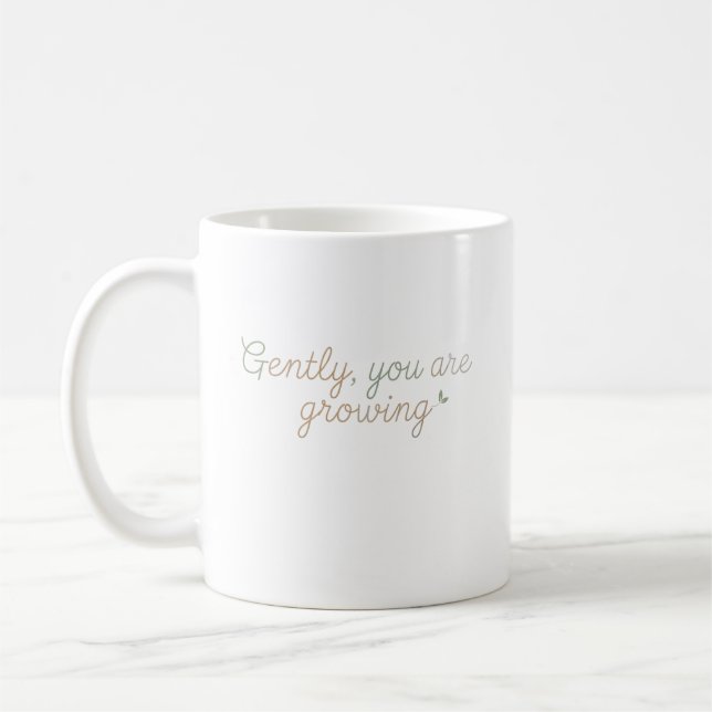 Gently, You Are Growing Coffee Mug (Left)