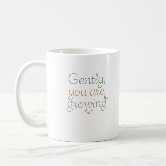Gently, You Are Growing Coffee Mug (Left)
