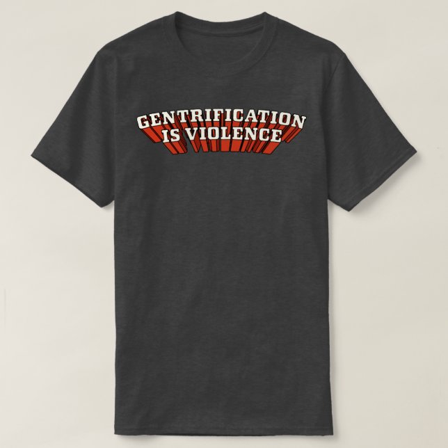 Gentrification Is Violence T-Shirt (Design Front)