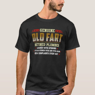 genuine old fart retired PLUMBER loaded with opini T-Shirt