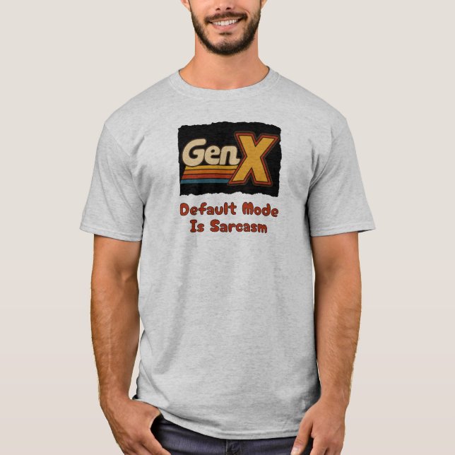 GenX - Default Mode Is Sarcasm T-Shirt (Front)