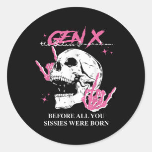 Genx The Bad Generation Before All You Sissies Wer Classic Round Sticker